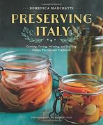 Preserving Italy: Canning, Curing, Infusing, and Bottling Italian Flavors and Traditions (en Inglés)