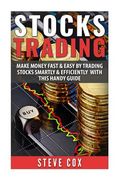 Stocks Trading: Make Money Fast & Easy by Trading Stocks Smartly & Efficiently with this Handy Guide (en Inglés)