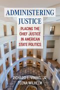 Administering Justice: Placing the Chief Justice in American State Politics (en Inglés)
