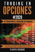 Trading en Opciones: De Principiante a Avanzado en Semanas! Las Mejores Estrategias de Trading Para Invertir en Acciones, Divisas, Futures, Binarios y Opciones de etf