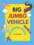 Big Jumbo Vehicle Coloring Book for Toddlers: Easy Fun Big & Cute Coloring Pages For little Kids boys and Girls Preschool of Cars, Trucks, Planes, Tra (en Inglés)