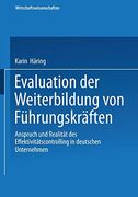 Evaluation der Weiterbildung von Führungskräften: Anspruch und Realität des Effektivitätscontrolling in Deutschen Unternehmen (in German)