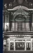 Jeanne D'arc: Tragédie en Cinq Actes et en Vers Avec Choeurs (en Inglés)