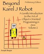 Beyond Karel J Robot: A Gentle Introduction to the Art of Object-Oriented Programming in Java, Volume 2 (en Inglés)