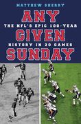Any Given Sunday: The Nfl's Epic 100-Year History in 20 Games (en Inglés)