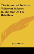 the seventieth indiana volunteer infantry in the war of the rebellion (en Inglés)