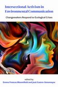 Intersectional Activism in Environmental Communication. Changemakers Respond to Ecological Crises