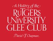 A History of the Rutgers University Glee Club (en Inglés)
