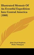 illustrated memoir of an eventful expedition into central america (1860) (en Inglés)