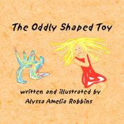 The Oddly Shaped Toy - Robbins, Alyssa Amelia - Xlibris Corporation