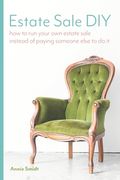 Estate Sale DIY: How to Run your own Estate Sale Instead of Paying Someone Else to Do It (en Inglés)