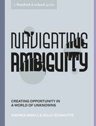 Navigating Ambiguity: Creating Opportunity in a World of Unknowns (Stanford D. School Library) (en Inglés)