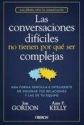 Las Conversaciones Difíciles no Tienen por qué ser Complejas: Una Forma Sencilla e Inteligente de Mejorar tus Relaciones y las de tu Equipo (in Spanish)