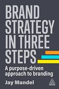 Brand Strategy in Three Steps: A Purpose-Driven Approach to Branding (en Inglés)