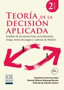 Teoría de la decisión aplicada. Análisis de decisiones bajo incertidumbre, riesgo, teoría de juegos y cadenas de Markov - 2da edición (in Spanish)