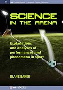Science in the Arena: Explanations and Analyses of Performances and Phenomena in Sport (Iop Concise Physics) (en Inglés)