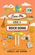 Love Me Like a Rock Song: A Novel (en Inglés)
