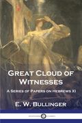 Great Cloud of Witnesses: A Series of Papers on Hebrews XI (en Inglés)