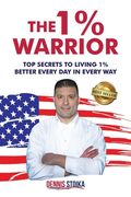The 1% Warrior: Top Secrets to Living 1% Better Every Day in Every Way (en Inglés)