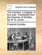 the minister: a tragedy. in five acts. translated from the german of schiller, ... by m. g. lewis, ...