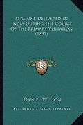 sermons delivered in india during the course of the primary visitation (1837)