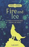 Fire and Ice: Stories of Winter from Around the World (World of Stories)