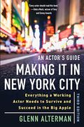 An Actor's Guide--Making it in new York City, Third Edition: Everything a Working Actor Needs to Survive and Succeed in the big Apple (en Inglés)
