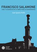 Francisco Salamone. Cine y Eugenesia en la Obra Pública Bonaerense. Cine y Eugenesia en la Obra Pública Bonaerense.