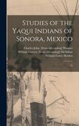 Studies of the Yaqui Indians of Sonora, Mexico: 12 (en Inglés)