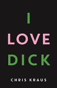 I Love Dick: The Cult Feminist Novel, now an Amazon Prime Video Series Starring Kevin Bacon [Paperback] [Jan 01, 1792] Chris Kraus (en Inglés)