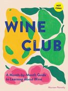 Wine Club: A Year of Swirling, Sipping, and Pairing With Friends (en Inglés)