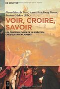 Voir, croire, savoir: Les épistémologies de la création chez Gustave Flaubert