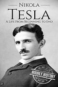 Nikola Tesla: A Life From Beginning to End: 1 (Biographies of Inventors) 