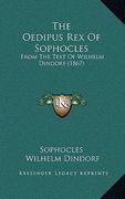 The Oedipus Rex Of Sophocles: From The Text Of Wilhelm Dindorf (1867) (en Alemán)