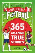 365 Amazing True Football Stories: One for Every Day! (Unbelievable Football) (en Inglés)