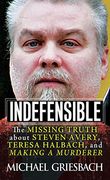 Indefensible: The Missing Truth About Steven Avery, Teresa Halbach, and Making a Murderer 