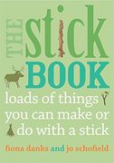 the stick book: loads of things you can make or do with a stick (en Inglés)