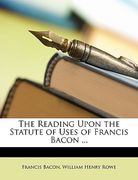 the reading upon the statute of uses of francis bacon ... (en Inglés)