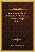 Neuere Versuche Zur Mechanik Der Festen Und Flussigen Korper (1902) (en Alemán)
