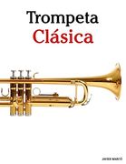 Trompeta Clásica: Piezas Fáciles de Bach, Strauss, Tchaikovsky y Otros Compositores - 9781475231243