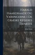 Harald Haardraade og Væringerne i de Græske Keiseres Tjeneste (in Danish)