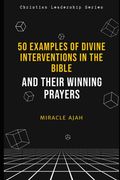 50 Examples of Divine Interventions in the Bible: And Their Winning Prayers