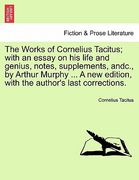 the works of cornelius tacitus; with an essay on his life and genius, notes, supplements, andc., by arthur murphy ... a new edition, with the author's (en Inglés)