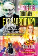 Making the Ordinary Extraordinary: My Seven Years in Occult Los Angeles with Manly Palmer Hall (en Inglés)