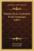 Histoire De La Caricature Et Du Grotesque (1867) (en Francés)