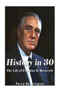 History in 30: The Life of Franklin D. Roosevelt (en Inglés)