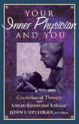 Your Inner Physician and You: Cranoiosacral Therapy and Somatoemotional Release (en Inglés)