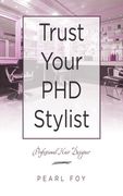 Trust Your Phd Stylist: Professional Hair Designer (en Inglés)