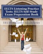 Ielts Listening Practice Tests: Ielts Self-Study Exam Preparation Book for Ielts for Academic Purposes and General Training Modules (en Inglés)
