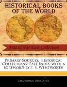 primary sources, historical collections: east india, with a foreword by t. s. wentworth (en Inglés)